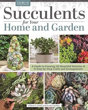 Seller image for Succulents for Your Home and Garden: A Guide to Growing 187 Beautiful Varieties & 18 Step-By-Step Crafts and Arrangements for sale by moluna