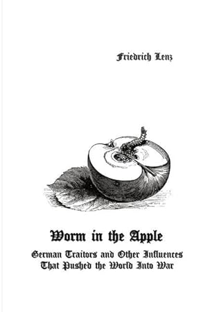 Bild des Verkufers fr Worm in the Apple: German Traitors and Other Influences That Pushed the World Into War zum Verkauf von moluna