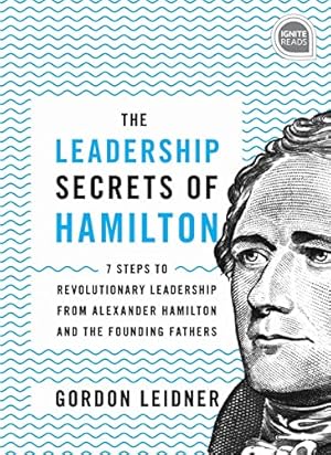 Seller image for The Leadership Secrets of Hamilton: 7 Steps to Revolutionary Leadership from Alexander Hamilton and the Founding Fathers (Ignite Reads) for sale by WeBuyBooks