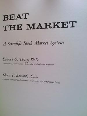 Beat the Market: A Scientific Stock Market System: Thorp, Edward O., and Kassouf, Sheen T.