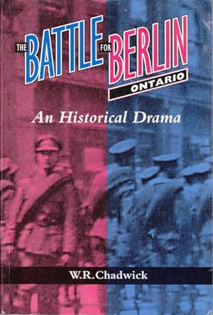 The Battle for Berlin Ontario: An Historical Drama