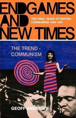 Bild des Verkufers fr Endgames and New Times: The Final Years of British Communism 1964-1991 zum Verkauf von moluna