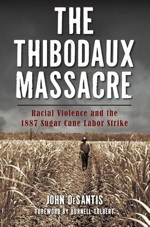 Bild des Verkufers fr The Thibodaux Massacre: Racial Violence and the 1887 Sugar Cane Labor Strike zum Verkauf von moluna