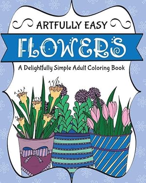 Bild des Verkufers fr Artfully Easy Flowers: A Delightfully Simple Adult Coloring Book zum Verkauf von moluna