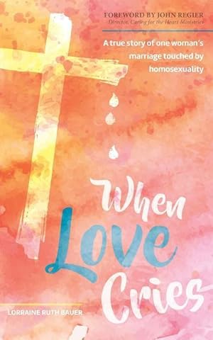Bild des Verkufers fr When Love Cries: A True Story of One Woman\ s Marriage Touched by Homosexuality zum Verkauf von moluna