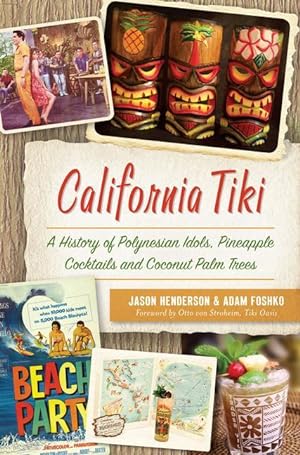 Bild des Verkufers fr California Tiki: A History of Polynesian Idols, Pineapple Cocktails and Coconut Palm Trees zum Verkauf von moluna