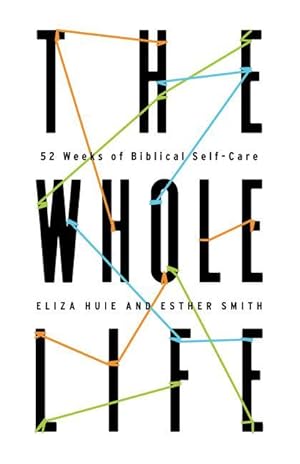 Seller image for The Whole Life: 52 Weeks of Biblical Self-Care for sale by moluna