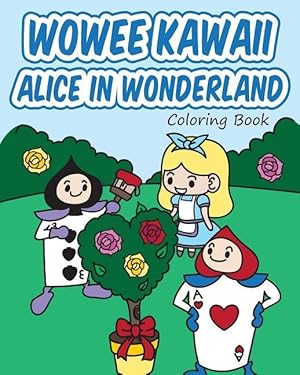 Bild des Verkufers fr Wowee Kawaii Alice in Wonderland Coloring Book: Super Cute Coloring For Adults, Teens, and Kids zum Verkauf von moluna