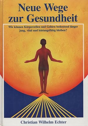 Image du vendeur pour Neue Wege zur Gesundheit: Wie knnen Krperzellen und Gehirn bedeutend lnger jung, vital und leistungsfhig bleiben? mis en vente par Buch von den Driesch