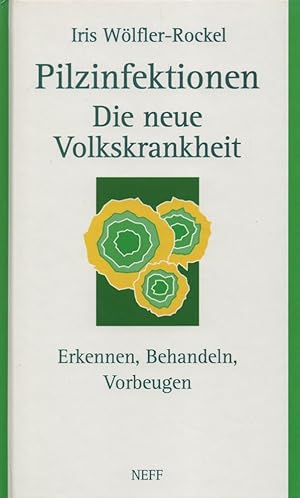 Pilzinfektionen: Die neue Volkskrankheit. Erkennen, behandeln, vorbeugen.