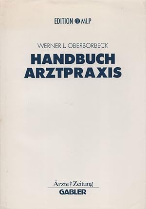 Handbuch Arztpraxis: Niederlassung, Finanzierung, Absicherung. (= Edition MLP).