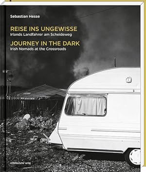 Imagen del vendedor de Reise ins Ungewisse - Journey in the Dark Irlands Landfahrer am Scheideweg - Irish Nomads at the Crossroads a la venta por Bunt Buchhandlung GmbH