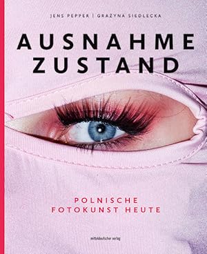 Ausnahmezustand Polnische Fotokunst heute