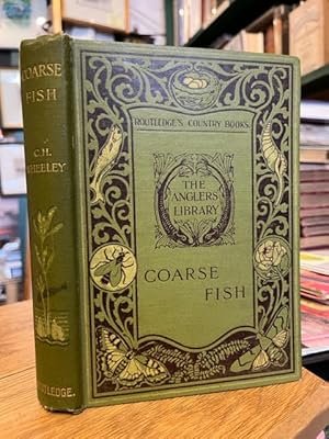 Coarse Fish: with notes on taxidermy, fishing in the Lower Thames, Etc.