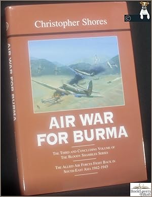 Air War for Burma: The Allied Air Forces Fight Back in South-East Asia 1942-1945