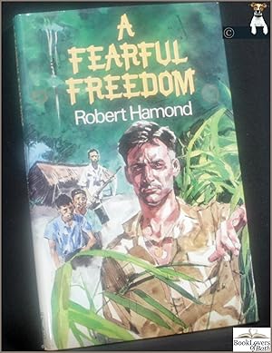 Seller image for A Fearful Freedom: The Story of One Man's Survival Behind the Lines in Japanese Occupied Malaya, 1942-45 for sale by BookLovers of Bath
