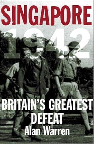 Bild des Verkufers fr Singapore, 1942: Britain's Greatest Defeat zum Verkauf von WeBuyBooks