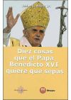 Seller image for DIEZ COSAS QUE EL PAPA BENEDICTO XVI QUIERE QUE SEPAS for sale by Agapea Libros