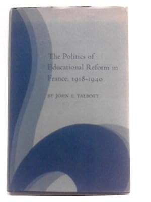 Imagen del vendedor de The Politics of Educational Reform in France, 1918-1940 (Princeton Legacy Library, 1997) a la venta por World of Rare Books