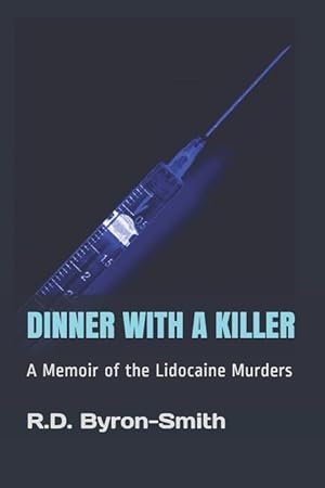 Bild des Verkufers fr Dinner with a Killer: A Memoir of the Lidocaine Murders zum Verkauf von moluna