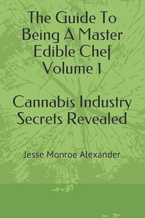 Seller image for The Guide to Being a Master Edible Chef Vol. 1 - Cannabis Industry Secrets Revealed for sale by moluna