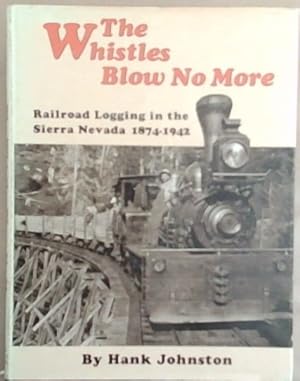 Bild des Verkufers fr The Whistles Blow No More: Railroad Logging in the Sierra Nevada 1874-1942 (Railroads) zum Verkauf von Chapter 1