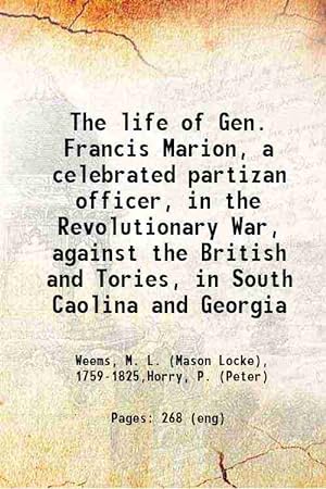 Seller image for The life of Gen. Francis Marion, a celebrated partizan officer, in the Revolutionary War, against the British and Tories, in South Caolina and Georgia 1815 for sale by Gyan Books Pvt. Ltd.
