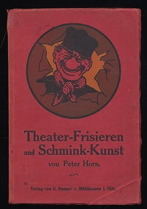 Theater-Frisieren und Schmink-Kunst : Unentbehrlicher Ratgeber für Schauspieler, Filmdarsteller, ...