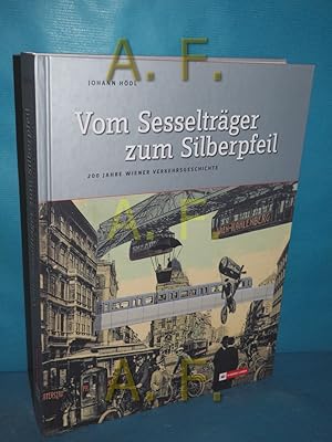 Bild des Verkufers fr Vom Sesseltrger zum Silberpfeil : 200 Jahre Wiener Verkehrsgeschichte : dieses Buch erschien anlsslich des Jubilums "150 Jahre Tramway in Wien" (4. Oktober 1865 - 4. Oktober 2015). zum Verkauf von Antiquarische Fundgrube e.U.