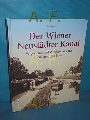 Bild des Verkufers fr Der Wiener Neustdter Kanal : Vergessenes und Wiederentdecktes in einzigartigen Bildern. Sutton Heimat zum Verkauf von Antiquarische Fundgrube e.U.