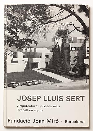 Josep Lluis Sert. Arquitectura i disseny urbà. Treball en equip
