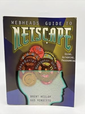Seller image for Webheads Guide to Netscape by Brent Heslop Gus Venditto, 1st Ed, 1st Print, PB for sale by Dean Family Enterprise
