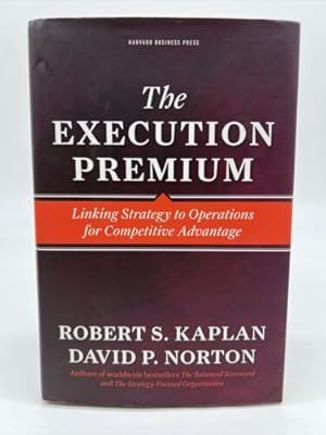Seller image for Execution Premium : Linking Strategy to Operations for Competitive Advantage for sale by Dean Family Enterprise