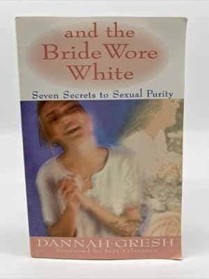 Bild des Verkufers fr And the Bride Wore White : Seven Secrets to Sexual Purity zum Verkauf von Dean Family Enterprise