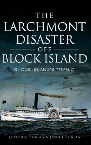 Bild des Verkufers fr The Larchmont Disaster Off Block Island: Rhode Island\ s Titanic zum Verkauf von moluna