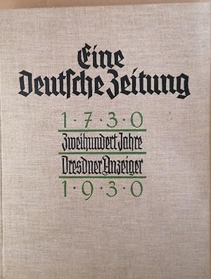 Bild des Verkufers fr Eine deutsche Zeitung: Zweihundert Jahre Dresdner Anzeiger 1730 bis 1930. Eine zeitungs- und kulturgeschichtliche Festschrift zum Verkauf von Buchhandlung Loken-Books