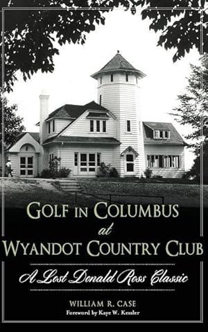 Bild des Verkufers fr Golf in Columbus at Wyandot Country Club: A Lost Donald Ross Classic zum Verkauf von moluna