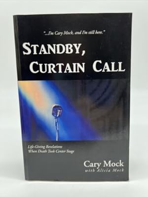 Seller image for Standby, Curtain Call : Life-Giving Revelations When Death Took Center Stage for sale by Dean Family Enterprise