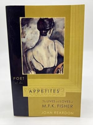 Imagen del vendedor de Poet of the Appetites : the Lives and Loves of M. F. K. Fisher a la venta por Dean Family Enterprise
