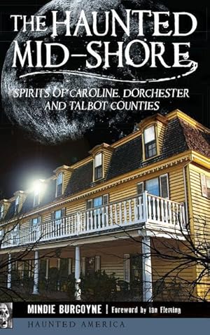 Bild des Verkufers fr The Haunted Mid-Shore: Spirits of Caroline, Dorchester and Talbot Counties zum Verkauf von moluna