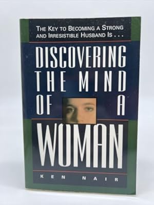 Seller image for Discovering the Mind of a Woman : the Key to Becoming a Strong and Irresistable Husband Is. for sale by Dean Family Enterprise