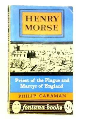 Seller image for Henry Morse: Priest Of The Plague And Martyr Of England for sale by World of Rare Books