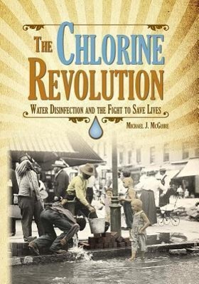 Bild des Verkufers fr The Chlorine Revolution: Water Disinfection and the Fight to Save Lives zum Verkauf von moluna