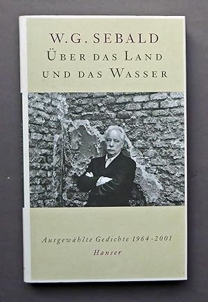 Bild des Verkufers fr ber das Land und das Wasser. Ausgewhlte Gedichte 1964 - 2001. zum Verkauf von Versandantiquariat Wolfgang Petry