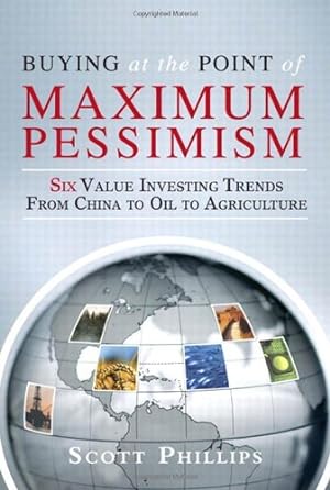 Bild des Verkufers fr Buying at the Point of Maximum Pessimism: Six Value Investing Trends from China to Oil to Agriculture zum Verkauf von -OnTimeBooks-