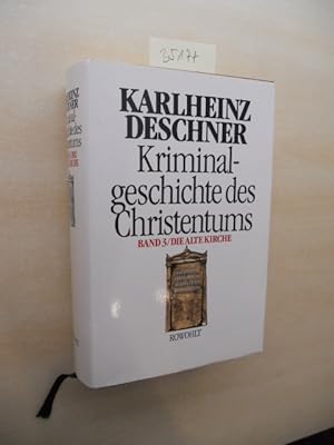 Kriminalgeschichte des Christentums. Band 3. Die alte Kirche. Fälschung, Verdummung, Ausbeutung, ...