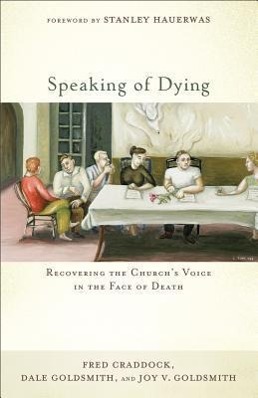 Seller image for Speaking of Dying: Recovering the Church\ s Voice in the Face of Death for sale by moluna