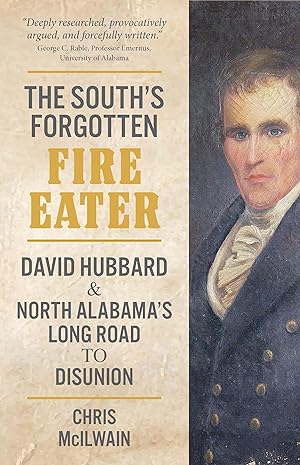 Seller image for Alabama\ s Forgotten Fire Eater: David Hubbard and North Alabama\ s Long Road to Disunion for sale by moluna