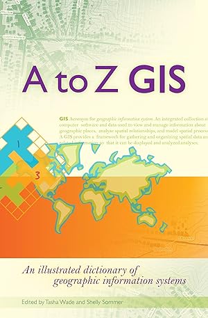 Bild des Verkufers fr A to Z GIS: An Illustrated Dictionary of Geographic Information Systems zum Verkauf von moluna