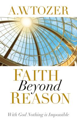 Bild des Verkufers fr Faith Beyond Reason: With God Nothing Is Impossible zum Verkauf von moluna